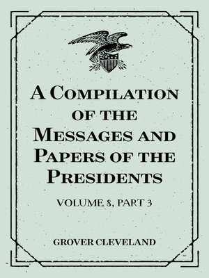 cover image of A Compilation of the Messages and Papers of the Presidents